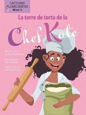 La Torre de Torta de la Chef Kate (Chef Kate's Cake Tower) de Laurie Friedman