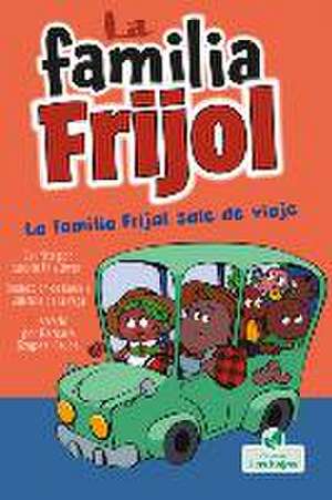 La Familia Frijol Sale de Viaje (the Beans Take a Road Trip) de Laurie Friedman