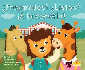 ¿Preparados? ¿Listos? ¡A La Escuela! (Ready Set School!) de Laurie Friedman