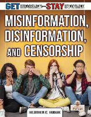 Misinformation, Disinformation, and Censorship de Heather C Hudak