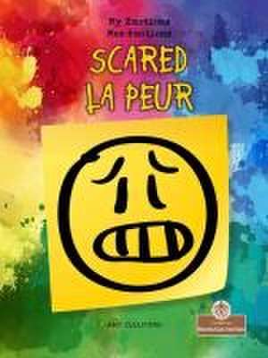 Scared (La Peur) Bilingual Eng/Fre de Amy Culliford