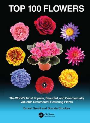 Top 100 Flowers: The World’s Most Popular, Beautiful, and Commercially Valuable Ornamental Flowering Plants de Ernest Small