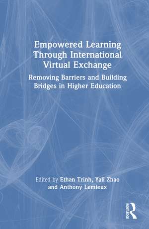 Empowered Learning Through International Virtual Exchange: Removing Barriers and Building Bridges in Higher Education de Ethan Trinh