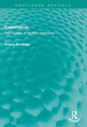 Copernicus: The Founder of Modern Astronomy de Angus Armitage