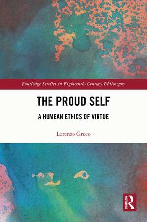 The Proud Self: A Humean Ethics of Virtue de Lorenzo Greco