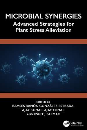 Microbial Synergies: Advanced Strategies for Plant Stress Alleviation de Ramsés Ramón González-Estrada