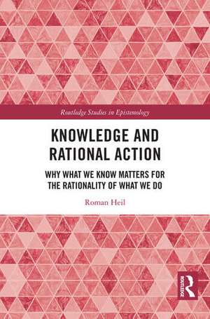 Knowledge and Rational Action de Roman Heil