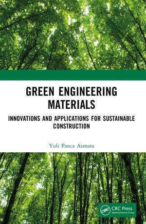 Green Engineering Materials: Innovations and Applications for Sustainable Construction de Yuli Panca Asmara