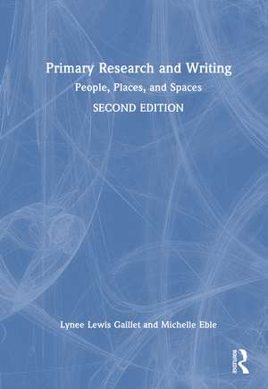 Primary Research and Writing: People, Places, and Spaces de Lynée Lewis Gaillet