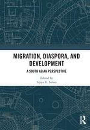 Migration, Diaspora, and Development: A South Asian Perspective de Ajaya K. Sahoo