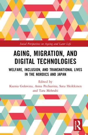 Aging, Migration, and Digital Technologies: Welfare, Inclusion, and Transnational Lives in the Nordics and Japan de Ksenia Golovina