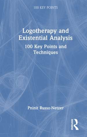 Logotherapy and Existential Analysis: 100 Key Points and Techniques de Pninit Russo-Netzer