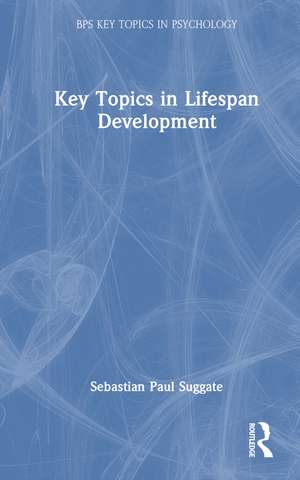 Key Topics in Lifespan Development de Sebastian Paul Suggate