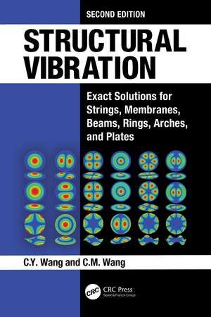 Structural Vibration: Exact Solutions for Strings, Membranes, Beams, Rings, Arches, and Plates de C.Y. Wang