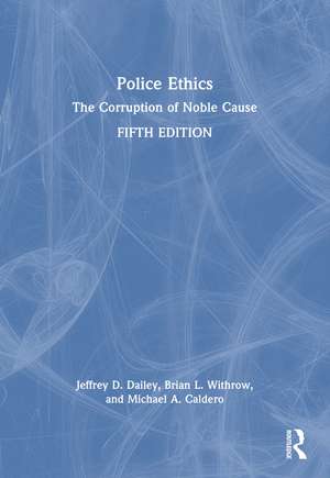 Police Ethics: The Corruption of Noble Cause de Jeffrey D. Dailey