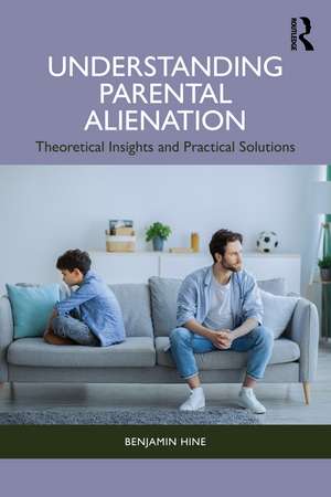Understanding Parental Alienation: Theoretical Insights and Practical Strategies de Benjamin Hine