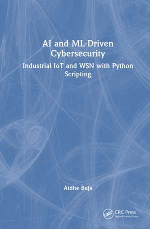 AI and ML-Driven Cybersecurity: Industrial IoT and WSN with Python Scripting de Atdhe Buja