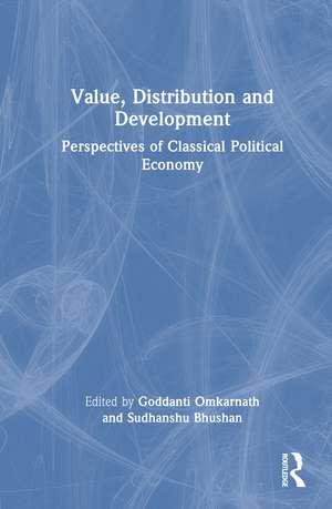 Value, Distribution and Development: Perspectives of Classical Political Economy de Goddanti Omkarnath