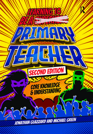 Learning to be a Primary Teacher: Core Knowledge and Understanding de Jonathan Glazzard