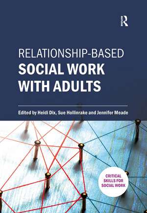 Relationship-based Social Work with Adults de Heidi Dix