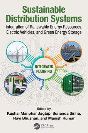 Sustainable Distribution Systems: Integration of Renewable Energy Resources, Electric Vehicle and Green Energy Storage de Kushal Manohar Jagtap