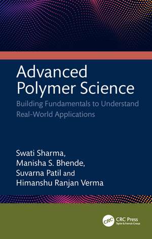 Advanced Polymer Science: Building Fundamentals to Understand Real-World Applications de Swati Sharma
