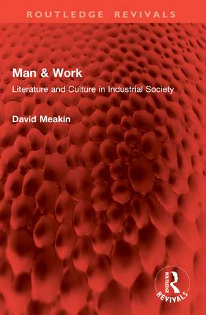 Man & Work: Literature and Culture in Industrial Society de David Meakin
