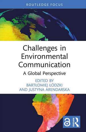 Challenges in Environmental Communication: A Global Perspective de Bartłomiej Łódzki