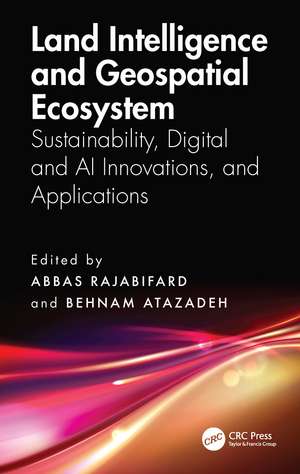 Land Intelligence and Geospatial Ecosystem: Sustainability, Digital and AI Innovations, and Applications de Abbas Rajabifard