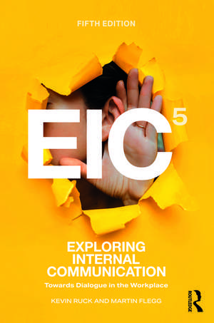 Exploring Internal Communication: Towards Dialogue in the Workplace de Kevin Ruck