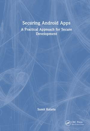 Securing Android Apps: A Practical Approach for Secure Development de Sumit Kalaria