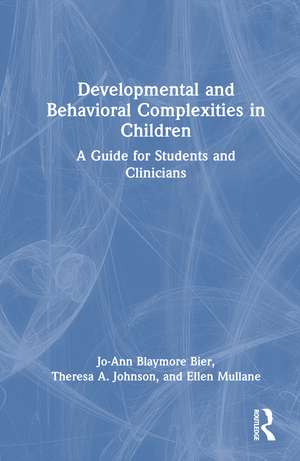 Developmental and Behavioral Complexities in Children: A Guide for Students and Clinicians de Jo-Ann Blaymore Bier