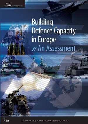 Building Defence Capacity in Europe de The International Institute for Strategic Studies (The International Institute for Strategic Studi