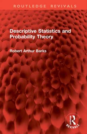 Descriptive Statistics and Probability Theory de Robert Arthur Barks