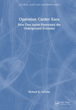 Operation Carder Kaos: How One Agent Penetrated the Underground Economy de Richard K. LaTulip