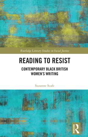 Reading to Resist: Contemporary Black British Women’s Writing de Suzanne Scafe