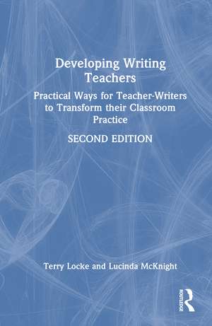 Developing Writing Teachers: Practical Ways for Teacher-Writers to Transform their Classroom Practice de Terry Locke