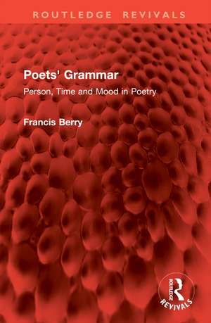 Poets' Grammar: Person, Time and Mood in Poetry de Francis Berry dec'd