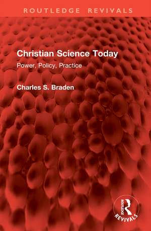 Christian Science Today: Power, Policy, Practice de Charles S. Braden