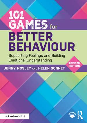 101 Games for Better Behaviour: Supporting Feelings and Building Emotional Understanding de Jenny Mosley