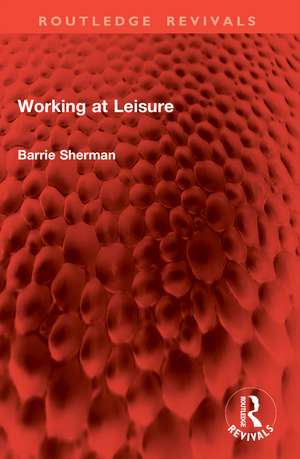 Working at Leisure de Barrie Sherman