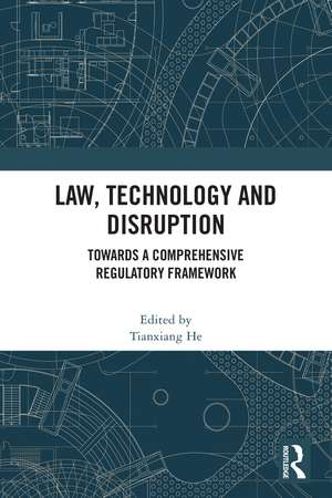 Law, Technology and Disruption: Towards a Comprehensive Regulatory Framework de Tianxiang He