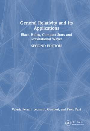 General Relativity and Its Applications: Black Holes, Compact Stars and Gravitational Waves de Valeria Ferrari