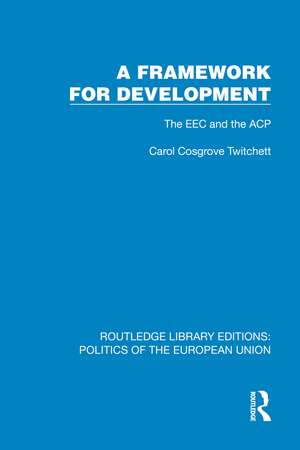 A Framework for Development: The EEC and the ACP de Carol Cosgrove Twitchett