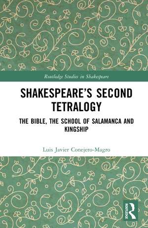 Shakespeare’s Second Tetralogy: The Bible, the School of Salamanca and Kingship de Luis Javier Conejero-Magro