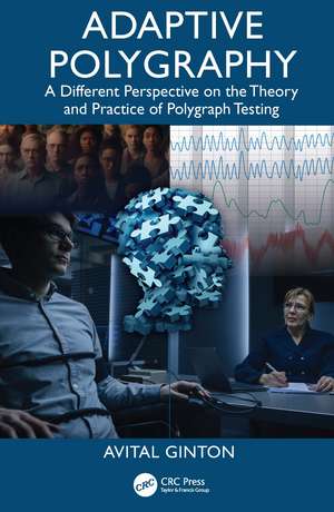 Adaptive Polygraphy: A Different Perspective on the Theory and Practice of Polygraph Testing de Avital Ginton