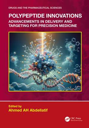 Polypeptide Innovations: Advancements in Delivery and Targeting for Precision Medicine de Ahmed AH Abdellatif