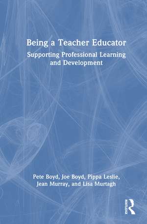 Being a Teacher Educator: Supporting Professional Learning and Development de Pete Boyd