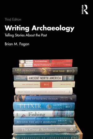 Writing Archaeology: Telling Stories About the Past de Brian M. Fagan