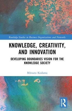 Knowledge, Creativity, and Innovation: Developing Boundaries Vision for the Knowledge Society de Mitsuru Kodama